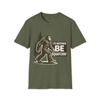 I'd Rather Be Squatchin T-Shirt