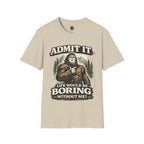 Admit It Life Would Be Boring Without Me T-Shirt
