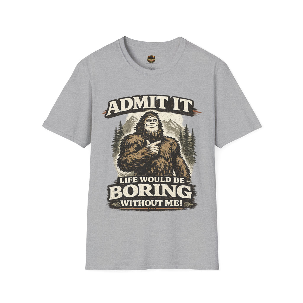 Admit It Life Would Be Boring Without Me T-Shirt