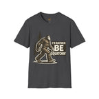 I'd Rather Be Squatchin T-Shirt
