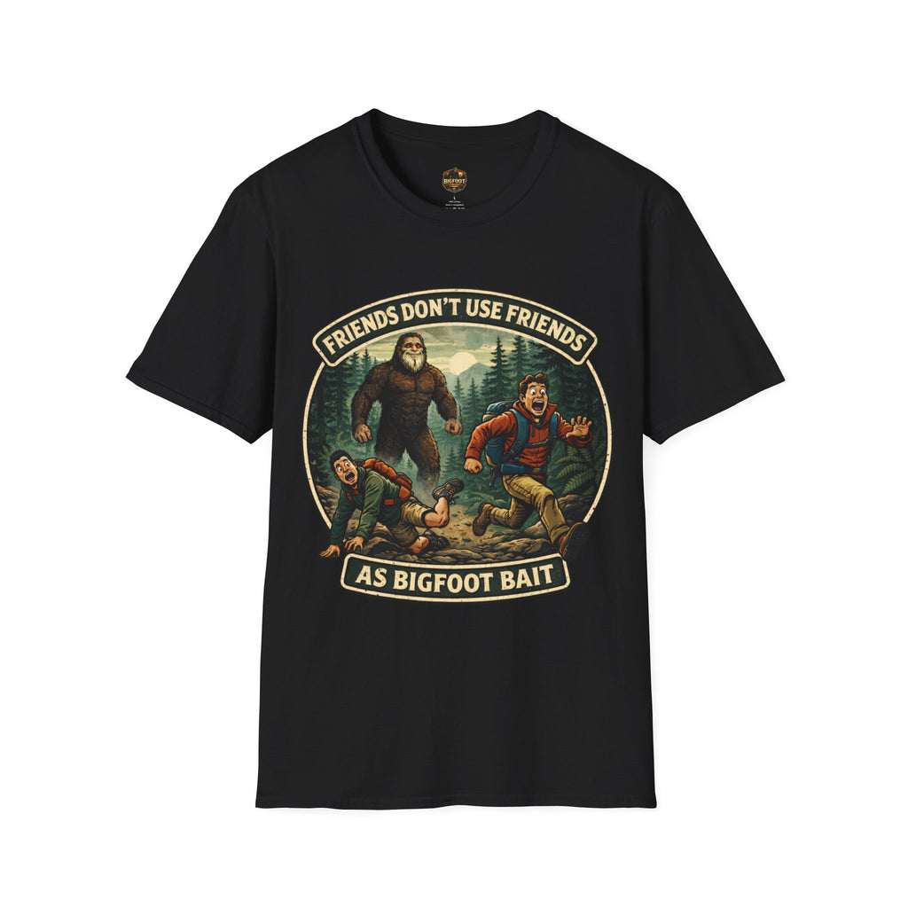 Friends Don't use Friends as Bigfoot Bait Me T-Shirt